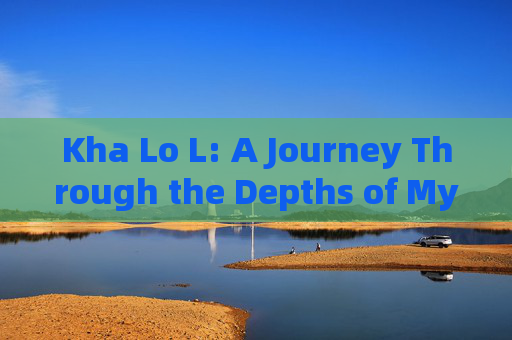 Kha Lo L: A Journey Through the Depths of Mysticism- Kha Lo L: A Journey Through the Depths of Mysticism-